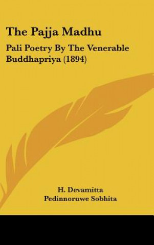 Könyv The Pajja Madhu: Pali Poetry by the Venerable Buddhapriya (1894) H. Devamitta
