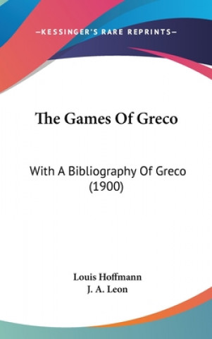 Kniha The Games Of Greco: With A Bibliography Of Greco (1900) Louis Hoffmann
