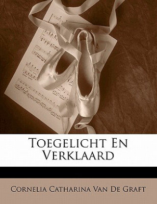 Könyv Toegelicht En Verklaard Cornelia Catharina Van De Graft