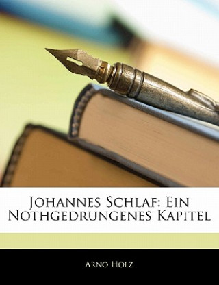 Kniha Johannes Schlaf: Ein Nothgedrungenes Kapitel Arno Holz