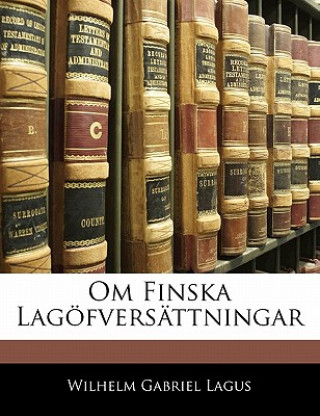 Könyv Om Finska Lagöfversättningar Wilhelm Gabriel Lagus