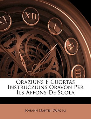 Kniha Oraziuns E Cuortas Instrucziuns Oravon Per Ils Affons de Scola Johann Martin Durgiai