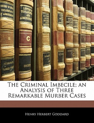 Kniha The Criminal Imbecile; An Analysis of Three Remarkable Murber Cases Henry Herbert Goddard