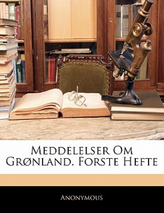 Könyv Meddelelser Om Gronland. Forste Hefte Anonymous