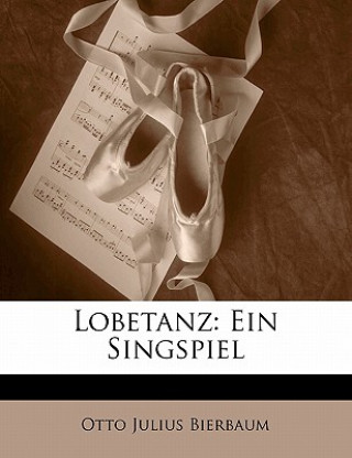 Книга Lobetanz: Ein Singspiel Otto Julius Bierbaum