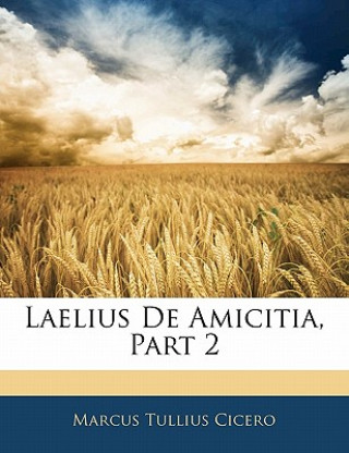 Könyv Laelius de Amicitia, Part 2 Marcus Tullius Cicero