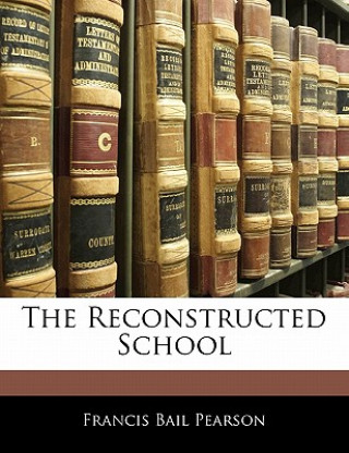 Libro The Reconstructed School Francis Bail Pearson