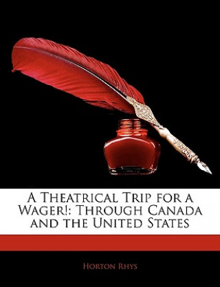 Carte A Theatrical Trip for a Wager!: Through Canada and the United States Horton Rhys