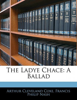 Boek The Ladye Chace: A Ballad Arthur Cleveland Coxe