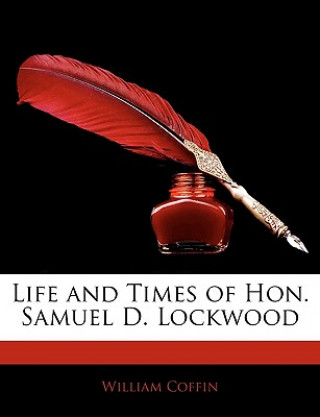 Kniha Life and Times of Hon. Samuel D. Lockwood William Coffin