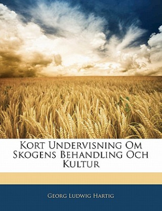 Könyv Kort Undervisning Om Skogens Behandling Och Kultur Georg Ludwig Hartig