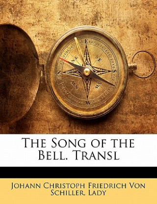 Kniha The Song of the Bell. Transl Johann Christoph Friedrich Von Schiller