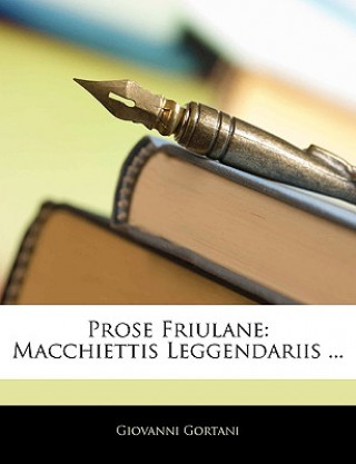 Kniha Prose Friulane: Macchiettis Leggendariis ... Giovanni Gortani