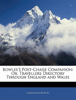 Książka Bowles's Post-Chaise Companion: Or, Travellers Directory Through England and Wales Carington Bowles