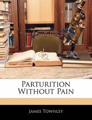 Libro Parturition Without Pain James Townley