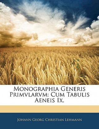 Kniha Monographia Generis Primvlarvm: Cum Tabulis Aeneis IX. Johann Georg Christian Lehmann
