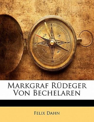 Kniha Markgraf Rüdeger Von Bechelaren Felix Dahn