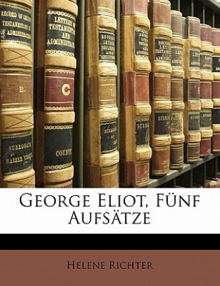 Kniha George Eliot, Funf Aufsatze Helene Richter