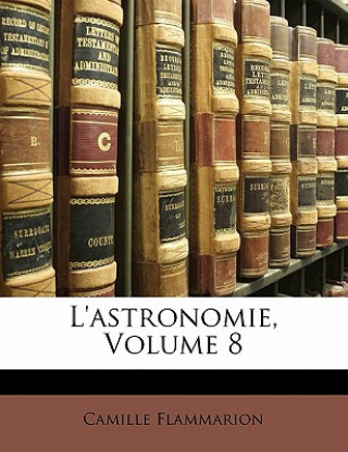 Kniha L'Astronomie, Volume 8 Camille Flammarion