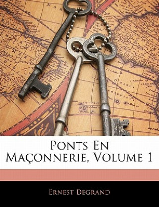 Kniha Ponts En Maconnerie, Volume 1 Ernest Degrand