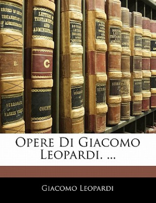 Kniha Opere Di Giacomo Leopardi. ... Giacomo Leopardi