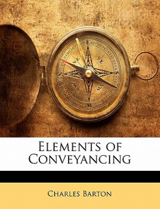 Kniha Elements of Conveyancing Charles Barton