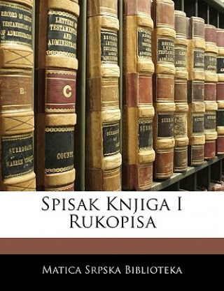 Könyv Spisak Knjiga I Rukopisa Matica Srpska Biblioteka