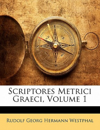 Книга Scriptores Metrici Graeci, Volume 1 Rudolf Georg Hermann Westphal