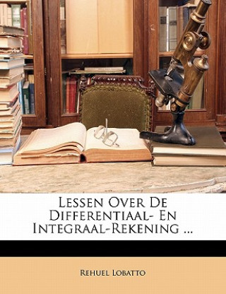 Kniha Lessen Over de Differentiaal- En Integraal-Rekening ... Rehuel Lobatto