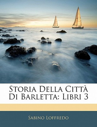 Βιβλίο Storia Della Citta Di Barletta: Libri 3 Sabino Loffredo