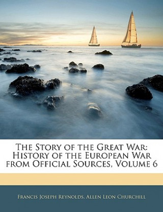 Kniha The Story of the Great War: History of the European War from Official Sources, Volume 6 Francis Joseph Reynolds