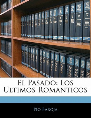 Kniha El Pasado: Los Ultimos Romanticos Pio Baroja