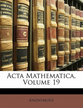 Kniha ACTA Mathematica, Volume 19 Anonymous