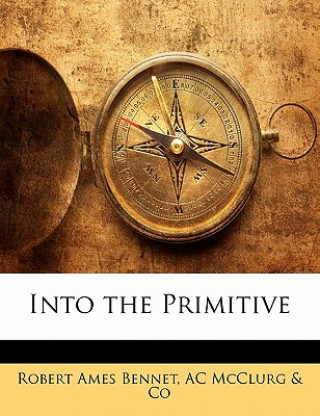 Книга Into the Primitive Robert Ames Bennet