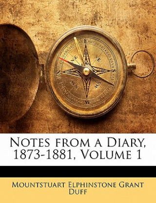 Libro Notes from a Diary, 1873-1881, Volume 1 Mountstuart Elphinstone Grant Duff