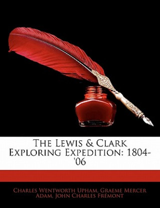 Kniha The Lewis & Clark Exploring Expedition: 1804-'06 Charles Wentworth Upham