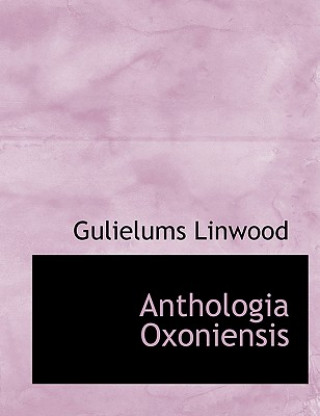 Kniha Anthologia Oxoniensis William Linwood