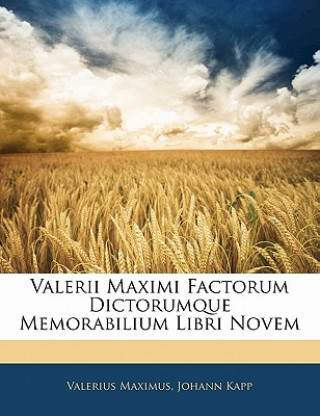 Kniha Valerii Maximi Factorum Dictorumque Memorabilium Libri Novem Valerius Maximus