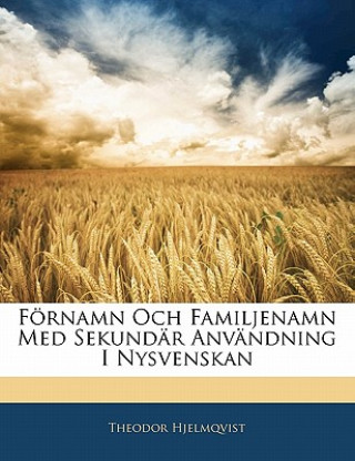 Kniha Fornamn Och Familjenamn Med Sekundar Anvandning I Nysvenskan Theodor Hjelmqvist