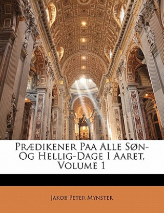 Kniha Praedikener Paa Alle Son- Og Hellig-Dage I Aaret, Volume 1 Jakob Peter Mynster
