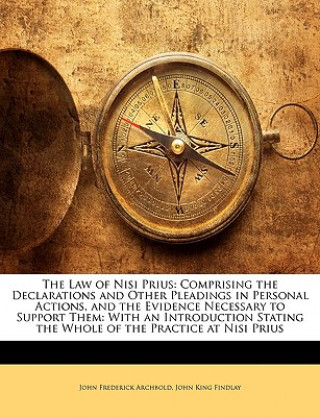 Carte The Law of Nisi Prius: Comprising the Declarations and Other Pleadings in Personal Actions, and the Evidence Necessary to Support Them: With John Frederick Archbold