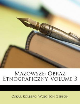 Kniha Mazowsze: Obraz Etnograficzny, Volume 3 Oskar Kolberg
