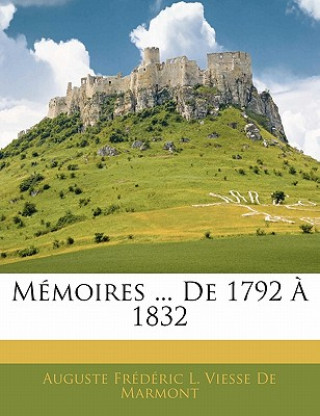 Kniha Memoires ... de 1792 a 1832 Auguste Frdric L. Viesse De Marmont