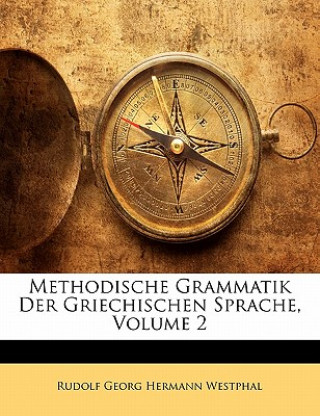 Kniha Methodische Grammatik Der Griechischen Sprache, Volume 2 Rudolf Georg Hermann Westphal