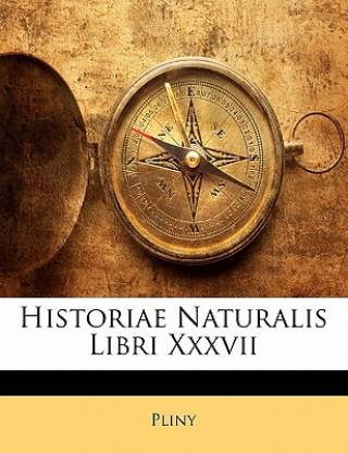 Könyv Historiae Naturalis Libri XXXVII Pliny