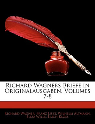 Carte Richard Wagners Briefe in Originalausgaben, Volumes 7-8 Richard Wagner