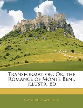 Buch Transformation: Or, the Romance of Monte Beni. Illustr. Ed Nathaniel Hawthorne