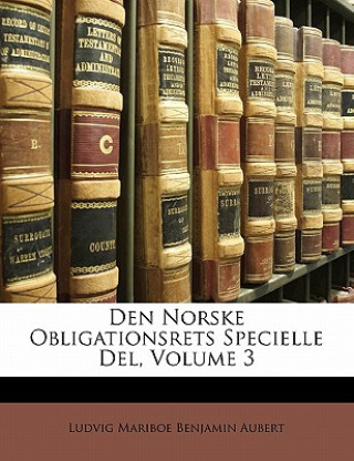 Carte Den Norske Obligationsrets Specielle Del, Volume 3 Ludvig Mariboe Benjamin Aubert
