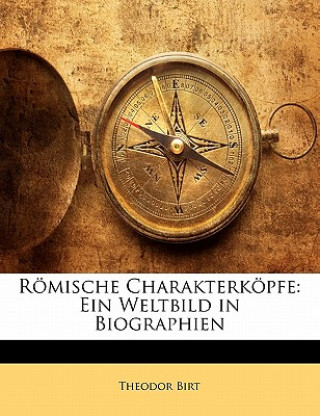 Livre Romische Charakterkopfe: Ein Weltbild in Biographien Theodor Birt