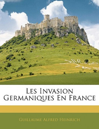 Książka Les Invasion Germaniques En France Guillaume Alfred Heinrich